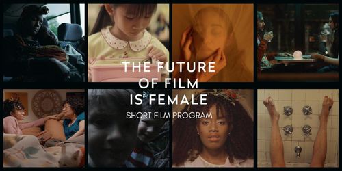 THE FUTURE OF FILM IS FEMALE: A NIGHT OF SHORTS TOUR