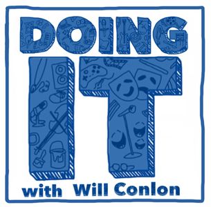 DOING IT with Will Conlon Podcast. www.doingitpod.com or on iTunes