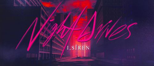 I, SĪREN - NIGHT DRIVES (Official music video)