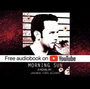 Audiobook is free on YouTube, of the Novel Morning Sun.
