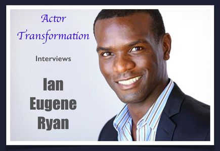 Ian Eugene Ryan Interview with Actor Transformation - Ian Eugene Ryan