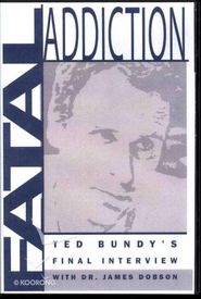 Fatal Addiction: Ted Bundy's Final Interview