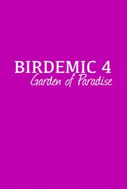 BIRDEMIC 4: Garden of Paradise
