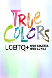 True Colors: LGBTQ+ Our Stories, Our Songs