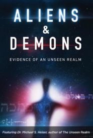 Aliens & Demons: Evidence of an Unseen Realm