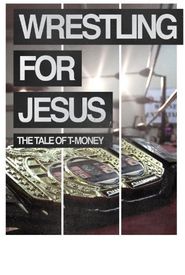 Wrestling for Jesus: The Tale of T-Money