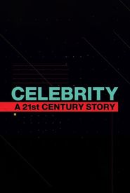 Celebrity: A 21st Century Story