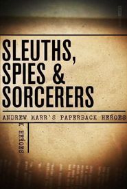 Sleuths, Sorcerers & Spies: Andrew Marr's Paperback Heroes