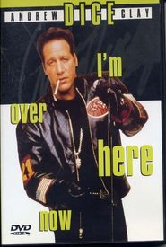 Andrew Dice Clay: I'm Over Here Now