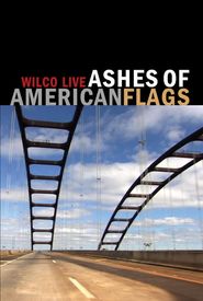 Ashes of American Flags: Wilco Live