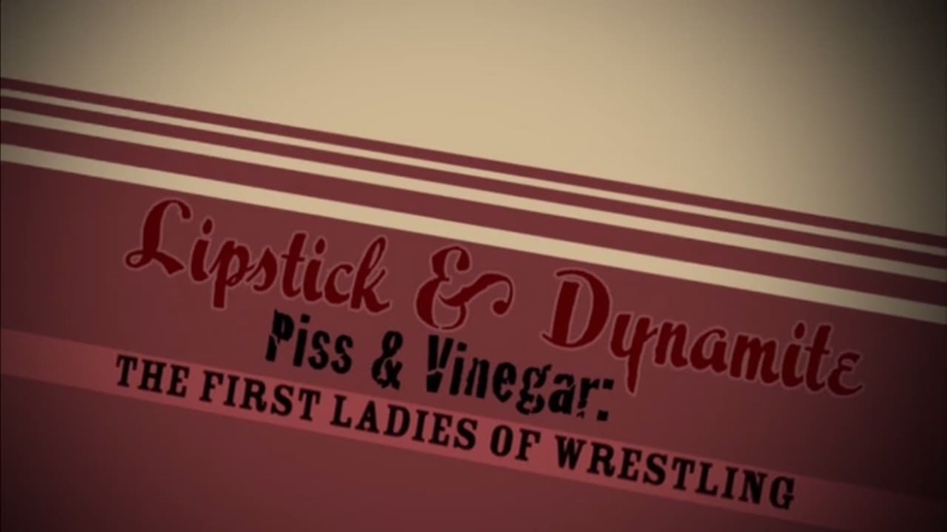Lipstick & Dynamite, Piss & Vinegar: The First Ladies of Wrestling background