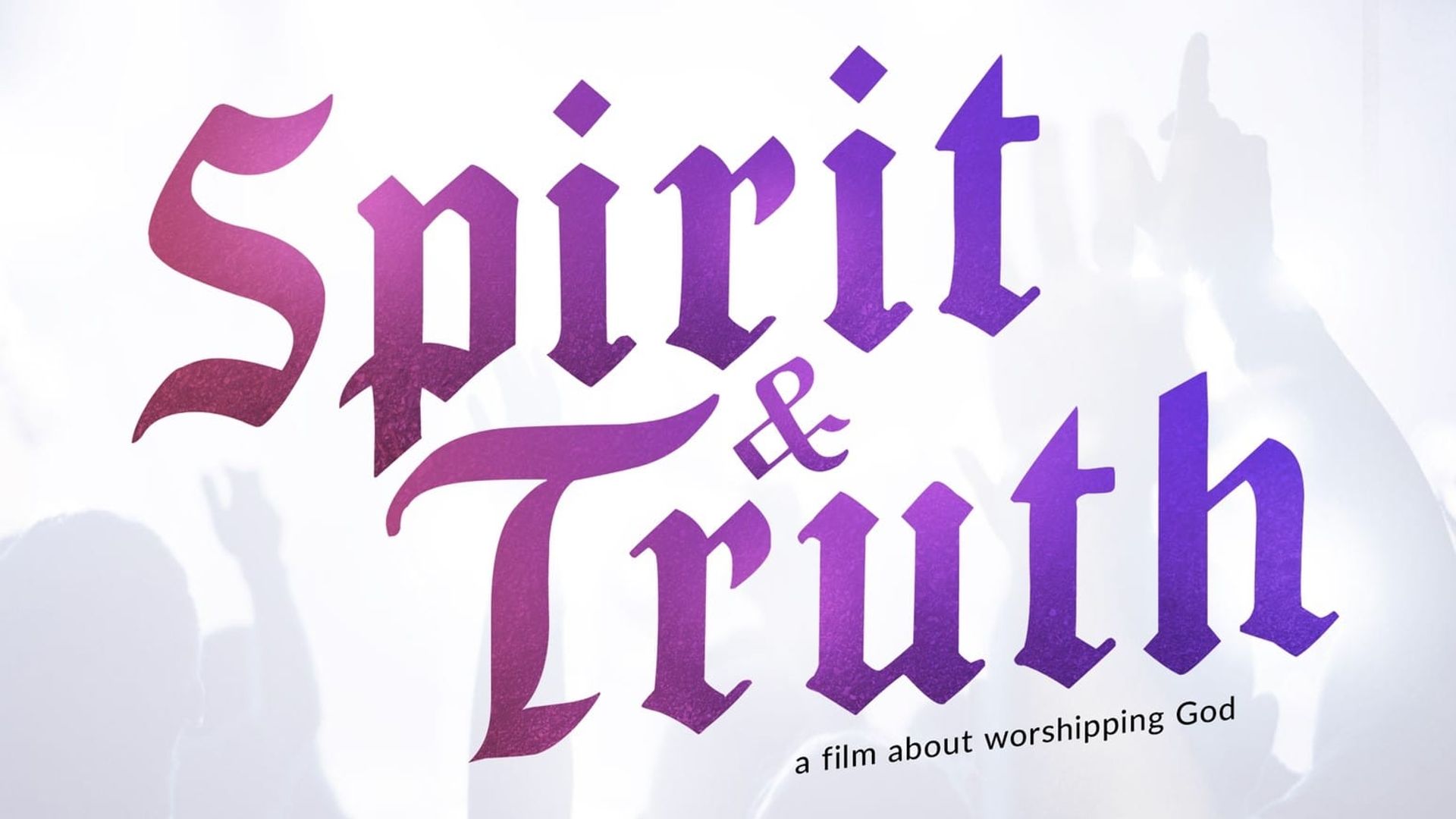 Spirit & Truth: A Film About Worship background