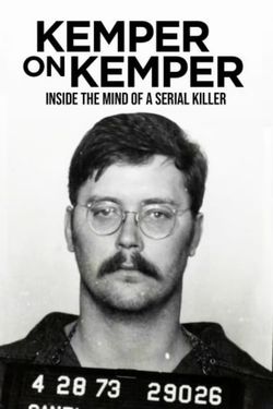 Kemper on Kemper: Inside the Mind of a Serial Killer