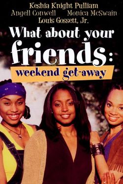 What About Your Friends: Weekend Getaway