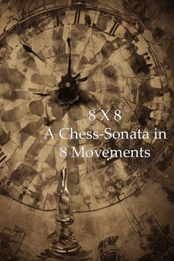 8 X 8: A Chess Sonata in 8 Movements