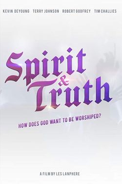 Spirit & Truth: A Film About Worship