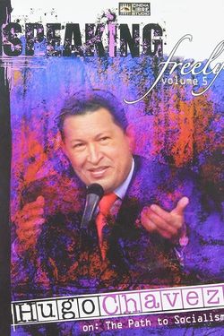 Speaking Freely Volume 5: Hugo Chávez