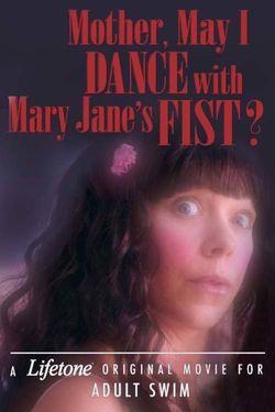 Mother, May I Dance with Mary Jane's Fist?: A Lifetone Original Movie for Adult Swim