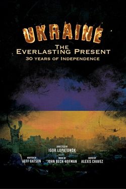 The Everlasting Present - Ukraine: 30 Years of InDependence