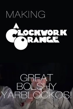 Great Bolshy Yarblockos! Making 'A Clockwork Orange'