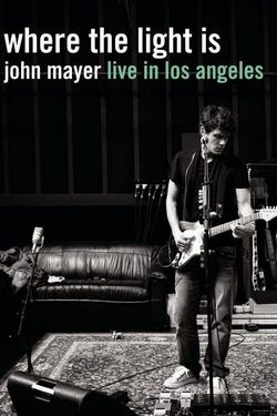 Where the Light Is: John Mayer Live in Concert