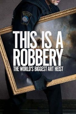 This Is a Robbery: The World's Greatest Art Heist