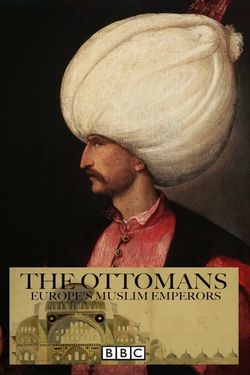 The Ottomans: Europe's Muslim Emperors