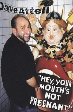 Dave Attell: Hey, Your Mouth's Not Pregnant!