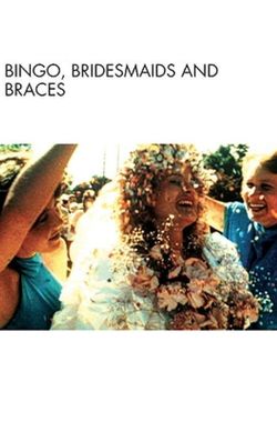 Bingo, Bridesmaids & Braces