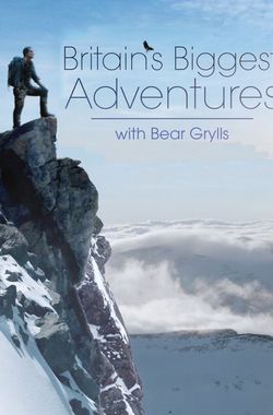 Britains Biggest Adventures with Bear Grylls