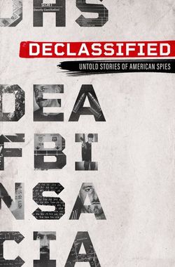 Declassified: Untold Stories of American Spies
