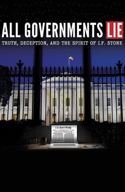 All Governments Lie: Truth, Deception, and the Spirit of I.F. Stone