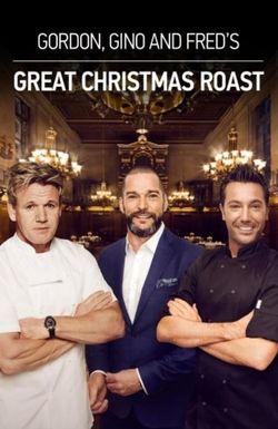 Gordon, Gino & Fred's Great Christmas Roast