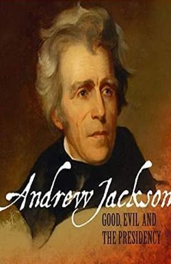 Andrew Jackson: Good, Evil and the Presidency