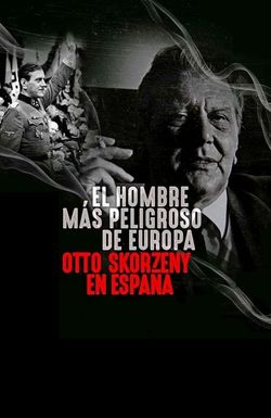 El hombre más peligroso de Europa. Otto Skorzeny en España