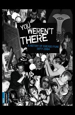 You Weren't There: A History of Chicago Punk 1977 to 1984