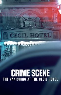 Crime Scene: The Vanishing at the Cecil Hotel