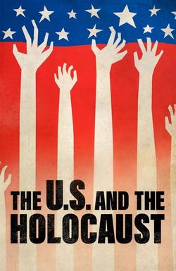 The U.S. and the Holocaust A Film by Ken Burns, Lynn Novick & Sarah Botstein