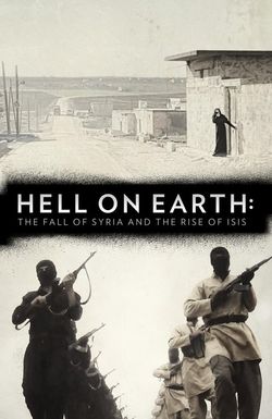 Hell on Earth: The Fall of Syria and the Rise of ISIS