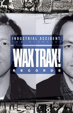 Industrial Accident: The Story of Wax Trax! Records