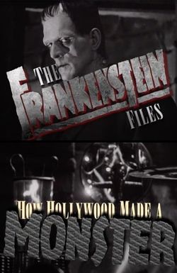 The Frankenstein Files: How Hollywood Made a Monster