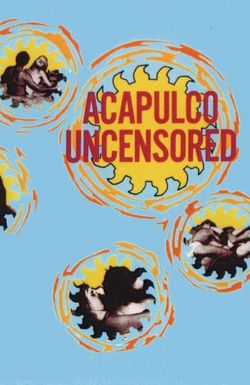 Acapulco Uncensored