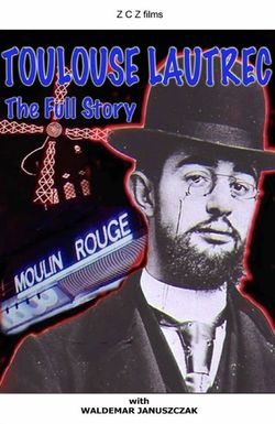 Toulouse-Lautrec: The Full Story