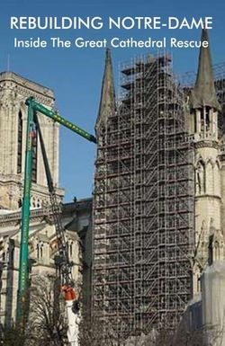 Rebuilding Notre-Dame: Inside the Great Cathedral Rescue