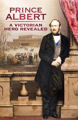 Prince Albert: A Victorian Hero Revealed