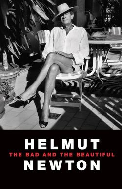 Helmut Newton: The Bad and the Beautiful