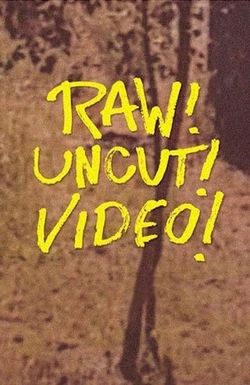 Raw! Uncut! Video!