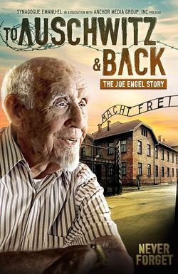 To Auschwitz and Back: The Joe Engel Story