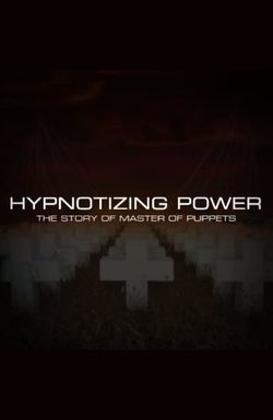 Hypnotizing Power: The Making of Master of Puppets