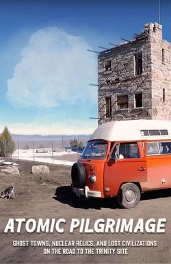 Atomic Pilgrimage: Ghost Towns, Nuclear Relics, and Lost Civilizations on the Road to the Trinity Site